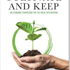 Cultivate and Keep - An Economic Foundation For The Great Restoration